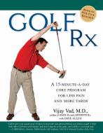 Golf Rx: A Fifteen-Minute-A-Day Core Program for More Yards and Less Pain di Vijay Vad, Dave Allen edito da GOTHAM BOOKS