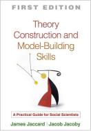 Theory Construction and Model-Building Skills di James (Professor of Psychology and Director of the Institute for Child Health and Development at Florida Intern Jaccard edito da Guilford Publications