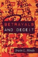 Betrayals And Deceit di Irwin L Hinds edito da America Star Books