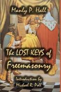 The Lost Keys of Freemasonry di Manly P. Hall edito da CRANBROOK ART MUSEUM