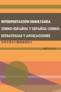 Interpretacion Simultanea Chino-Espanol y Espanol-Chino: Estrategias y Aplicaciones di Ailin Yen edito da Ehgbooks