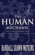 The Human Mechanic di Randall Shawn Watkins edito da America Star Books