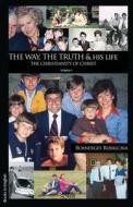 The Way, the Truth and His Life. the Christianity of Christ. Volume I di Boanerges Rubalcava edito da LIBROS EN RED