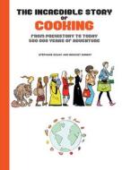 The Incredible Story of Cooking di Benoist Simmat edito da Nantier Beall Minoustchine Publishing