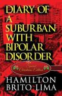 Diary Of A Suburban With Bipolar Disorder (special Christmas Edition) di Hamilton Brito Lima edito da America Star Books