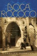 Boca Rococo: How Addison Mizner Invented Florida's Gold Coast di Caroline Seebohm edito da PINEAPPLE PR