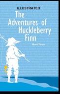 Adventures of Huckleberry Finn Illustrated di Mark Twain edito da LIGHTNING SOURCE INC