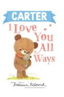 Carter I Love You All Ways di Marianne Richmond edito da PUT ME IN THE STORY