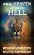When Heaven Invades Hell di Rachel Rasmussen, Joshua Rasmussen edito da MILL STUDIO PR