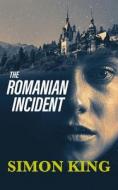 The Romanian Incident di Simon King edito da Clearstream Books