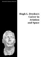 Hugh L. Dryden's Career in Aviation and Space. Monograph in Aerospace History, No. 5, 1996 di Michael H. Gorn, Nasa History Division edito da Books Express Publishing