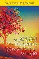 The Caring Congregation Ministry: Care Minister's Manual di Karen Lampe, Melissa Gepford edito da ABINGDON PR