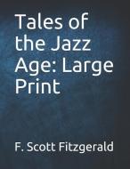 Tales of the Jazz Age: Large Print di F. Scott Fitzgerald edito da INDEPENDENTLY PUBLISHED