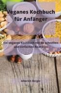 Veganes Kochbuch Fur Anfanger di Alberich Berger edito da ALESSANDRA