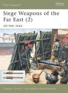Siege Weapons of the Far East di S.R. Turnbull edito da Bloomsbury Publishing PLC