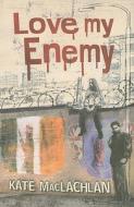 Love My Enemy di Kate MacLachlan edito da Andersen Press (UK)