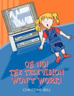 Oh No! The Television Won't Work! di Christine Bell edito da New Generation Publishing