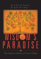 Wisdom's Paradise: The Forgotten Shaker's of Union Village di Robert Portman, Cheryl Bauer edito da Orange Frazer Press