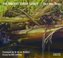 The Mackay Creek Series di Brian Riddle, Bill Jeffries, Ron den Daas edito da Black Dog Publishing London Uk