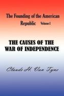 The Causes of the War of Independence di Claude Halstead Van Tyne edito da SIMON PUBN