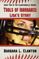 Tools of Ignorance - Lisa's Story di Barbara L. Clanton edito da YELLOW ROSE BOOKS