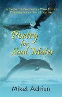 Poetry for Soul Mates, a Story of Two Souls Who Found Themselves in This Lifetime! di Mikel Adrian edito da PEPPERTREE PR