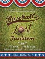 Baseball's Lost Tradition - The 1961 - 1962 Season: The Untold Story of Baseball's First Self-Imposed Expansion di Eric Thompson, Bob Costas edito da Lighthouse Publishing ()