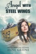 Angel with Steel Wings: Women of Courage Series di Anne Greene edito da Elk Lake Publishing