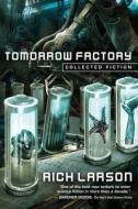 Tomorrow Factory di Rich Larson edito da Skyhorse Publishing