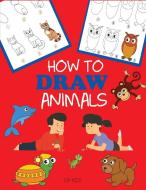 How to Draw Animals di Dp Kids edito da Dylanna Publishing, Inc.