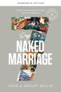 7 Days to a Naked Marriage Husband's Edition: A Day-By-Day Guide to Better Sex, Deeper Intimacy, and Lifelong Love di Dave Willis, Willis Ashley edito da XO PUB