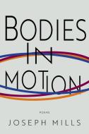 Bodies In Motion di Mills Joseph Mills edito da Press 53