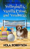 Volleyballs, Vanilla Creme, and Vendettas di Nola Robertson edito da BOOKBABY