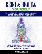 Reiki & Healing Yourself (3 Manuscripts in 1) di Angela Grace edito da Stonebank Publishing