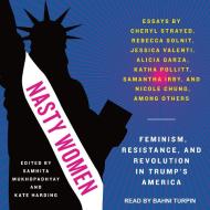 Nasty Women: Feminism, Resistance, and Revolution in Trump's America di Samhita Mukhopadhyay, Kate Harding edito da Tantor Audio