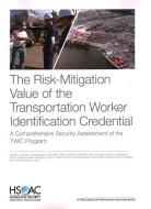 The Risk-Mitigation Value of the Transportation Worker Identification Credential: A Comprehensive Security Assessment of di Heather J. Williams, Kristin van Abel, David Metz edito da RAND CORP