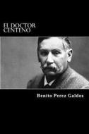 El Doctor Centeno di Benito Perez Galdos edito da Createspace Independent Publishing Platform