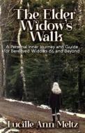 The Elder Widow's Walk: A Personal Inner Journey and Guide for Bereaved Widows 65 and Beyond di Ma Msed Lucille Ann Meltz edito da Createspace Independent Publishing Platform