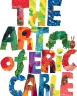 The Art of Eric Carle di Eric Carle edito da WORLD OF ERIC CARLE