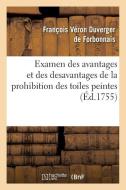 Examen Des Avantages Et Des Desavantages de la Prohibition Des Toiles Peintes di de Forbonnais-F edito da Hachette Livre Bnf
