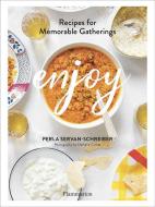 Enjoy: Recipes for Memorable Gatherings di Perla Servan-Schreiber edito da FLAMMARION