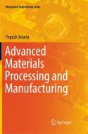 Advanced Materials Processing And Manufacturing di Yogesh Jaluria edito da Springer Nature Switzerland Ag