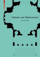 Palladio, der Bildermacher di Thorsten Bürklin edito da Birkhäuser Verlag GmbH