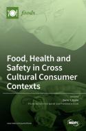 Food, Health and Safety in Cross Cultural Consumer Contexts edito da MDPI AG