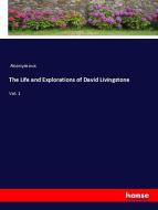 The Life and Explorations of David Livingstone di Anonymous edito da hansebooks