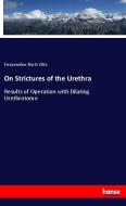 On Strictures of the Urethra di Fessenden Nott Otis edito da hansebooks