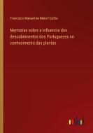 Memorias sobre a influencia dos descobrimentos dos Portuguezes no conhecimento das plantas di Francisco Manuel De Melo Ficalho edito da Outlook Verlag