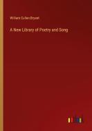 A New Library of Poetry and Song di William Cullen Bryant edito da Outlook Verlag