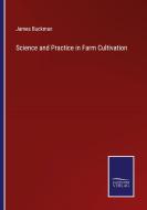 Science and Practice in Farm Cultivation di James Buckman edito da Salzwasser-Verlag