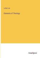 Elements of Theology di Luther Lee edito da Anatiposi Verlag
